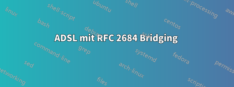 ADSL mit RFC 2684 Bridging