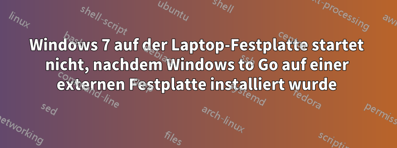 Windows 7 auf der Laptop-Festplatte startet nicht, nachdem Windows to Go auf einer externen Festplatte installiert wurde