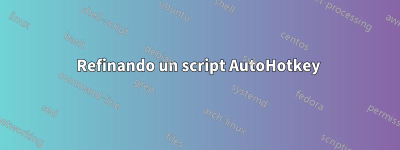 Refinando un script AutoHotkey