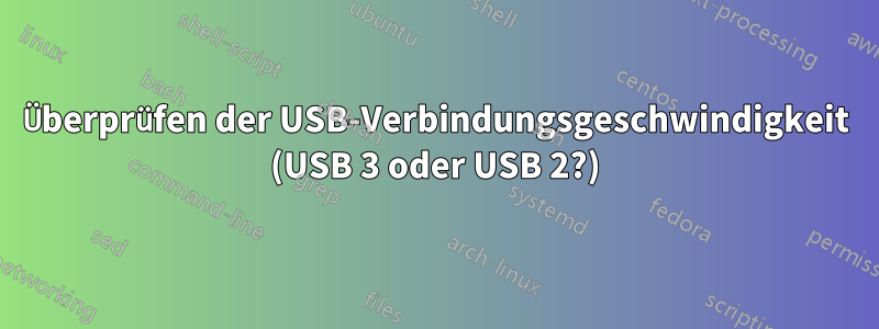 Überprüfen der USB-Verbindungsgeschwindigkeit (USB 3 oder USB 2?)