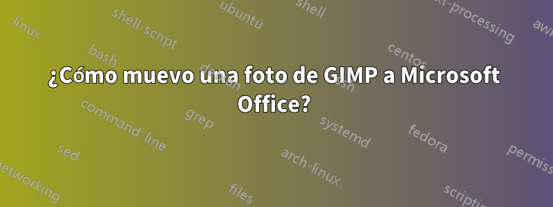 ¿Cómo muevo una foto de GIMP a Microsoft Office?