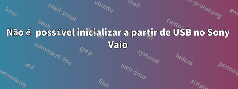 Não é possível inicializar a partir de USB no Sony Vaio