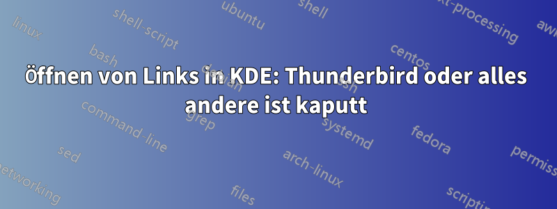 Öffnen von Links in KDE: Thunderbird oder alles andere ist kaputt