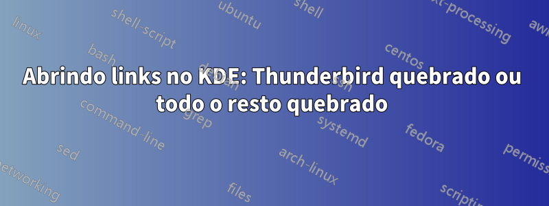 Abrindo links no KDE: Thunderbird quebrado ou todo o resto quebrado