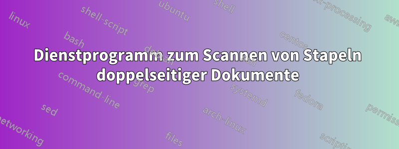 Dienstprogramm zum Scannen von Stapeln doppelseitiger Dokumente