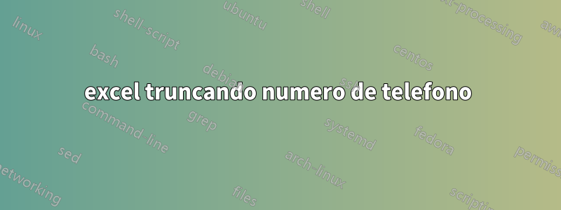 excel truncando numero de telefono