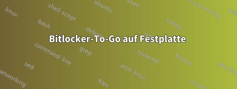 Bitlocker-To-Go auf Festplatte