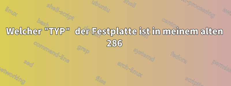 Welcher "TYP" der Festplatte ist in meinem alten 286