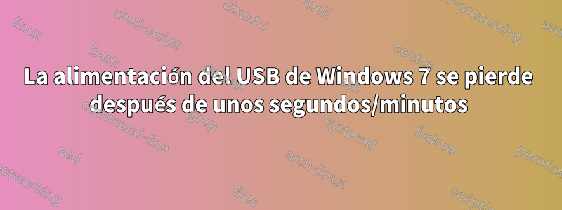 La alimentación del USB de Windows 7 se pierde después de unos segundos/minutos