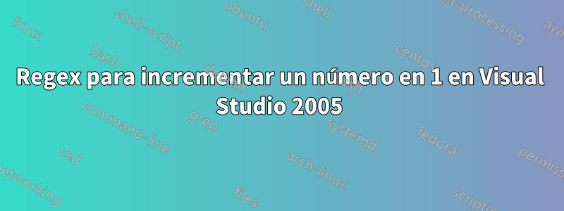 Regex para incrementar un número en 1 en Visual Studio 2005