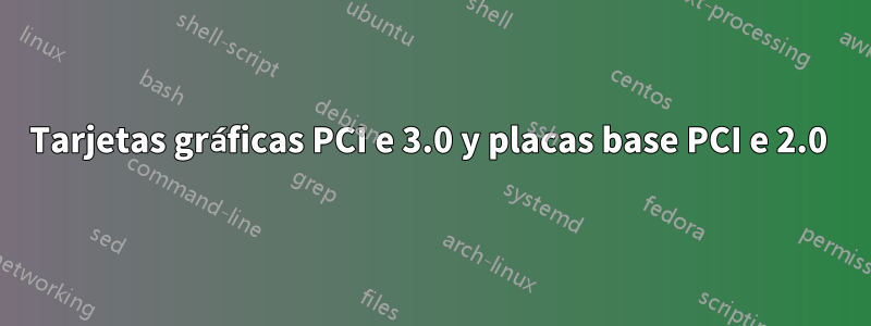 Tarjetas gráficas PCI e 3.0 y placas base PCI e 2.0 