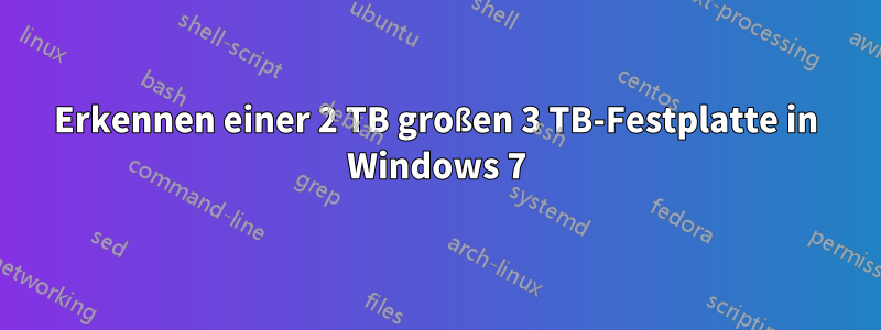 Erkennen einer 2 TB großen 3 TB-Festplatte in Windows 7