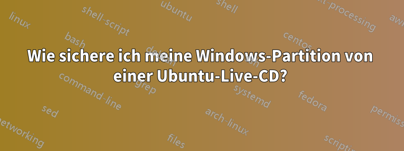 Wie sichere ich meine Windows-Partition von einer Ubuntu-Live-CD?