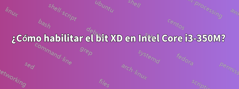 ¿Cómo habilitar el bit XD en Intel Core i3-350M?