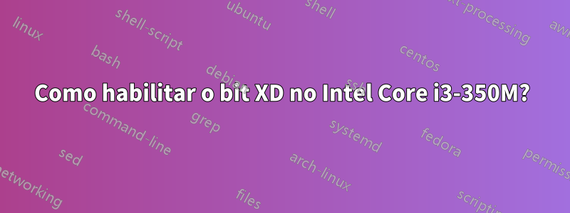 Como habilitar o bit XD no Intel Core i3-350M?