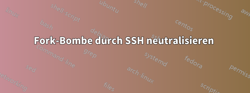 Fork-Bombe durch SSH neutralisieren