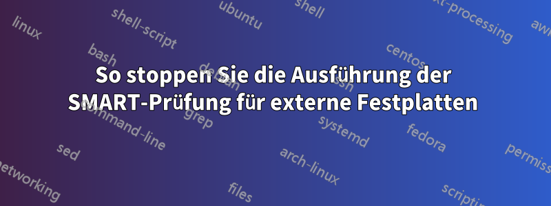 So stoppen Sie die Ausführung der SMART-Prüfung für externe Festplatten