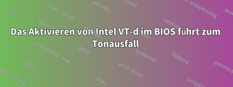 Das Aktivieren von Intel VT-d im BIOS führt zum Tonausfall