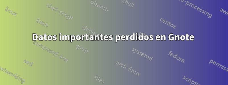 Datos importantes perdidos en Gnote