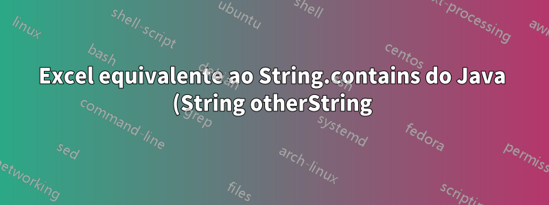 Excel equivalente ao String.contains do Java (String otherString)