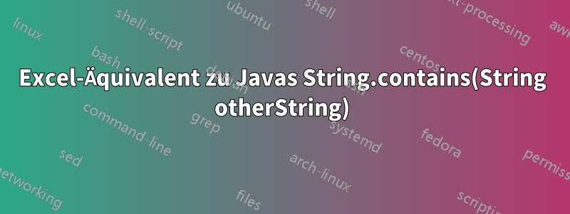 Excel-Äquivalent zu Javas String.contains(String otherString)