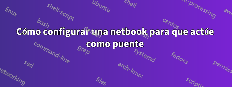 Cómo configurar una netbook para que actúe como puente