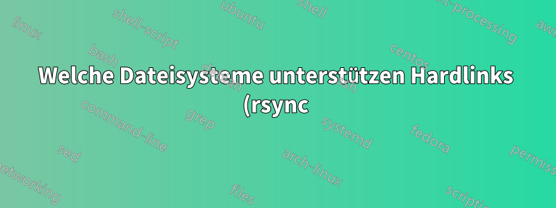 Welche Dateisysteme unterstützen Hardlinks (rsync) zum Sichern eines Mac?
