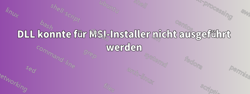 DLL konnte für MSI-Installer nicht ausgeführt werden