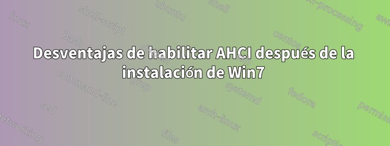 Desventajas de habilitar AHCI después de la instalación de Win7