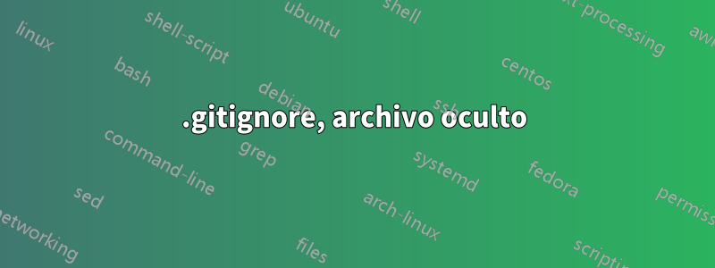 .gitignore, archivo oculto