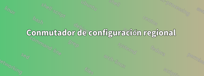 Conmutador de configuración regional