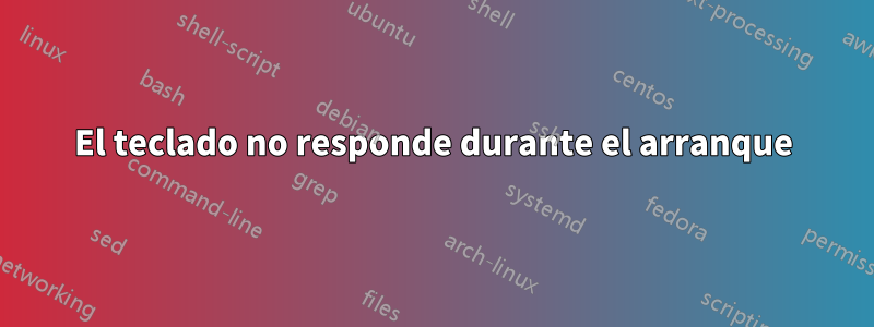 El teclado no responde durante el arranque