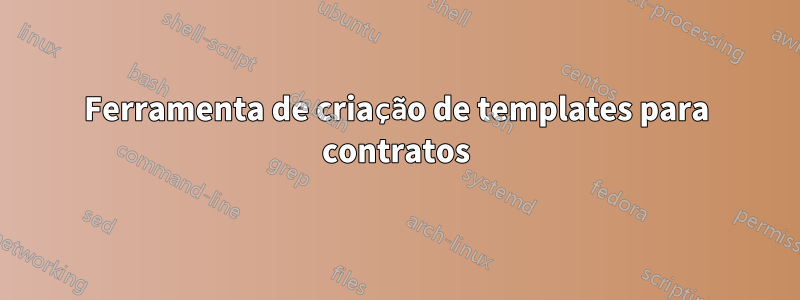 Ferramenta de criação de templates para contratos