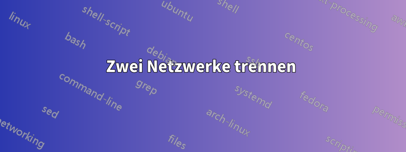 Zwei Netzwerke trennen