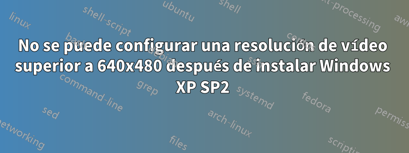 No se puede configurar una resolución de vídeo superior a 640x480 después de instalar Windows XP SP2