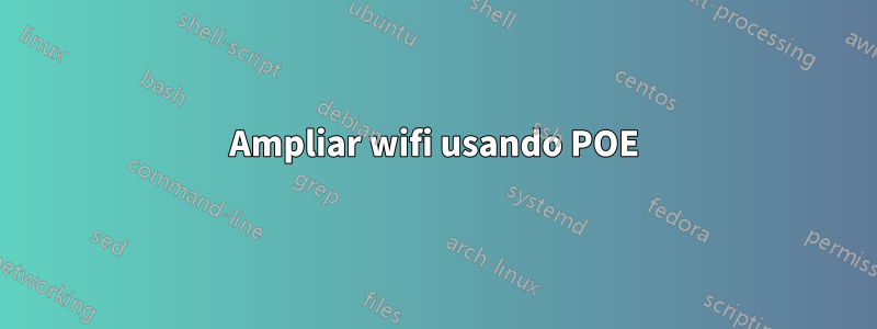 Ampliar wifi usando POE