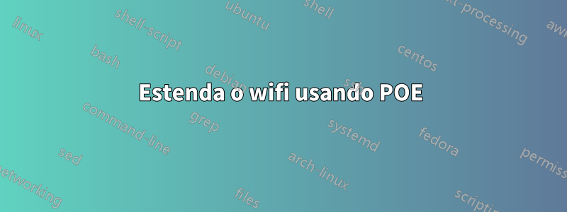 Estenda o wifi usando POE