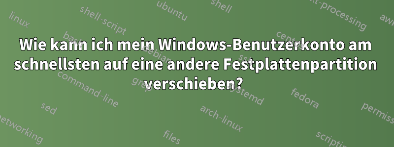 Wie kann ich mein Windows-Benutzerkonto am schnellsten auf eine andere Festplattenpartition verschieben? 