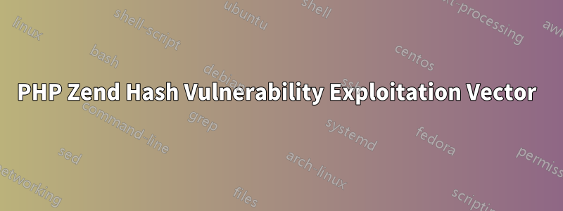 PHP Zend Hash Vulnerability Exploitation Vector 