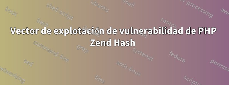 Vector de explotación de vulnerabilidad de PHP Zend Hash 