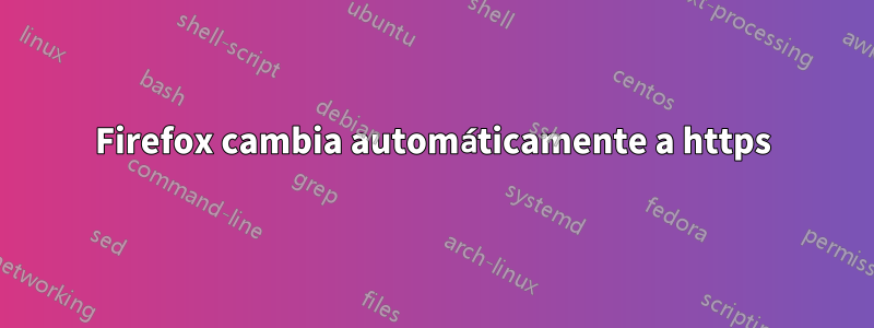 Firefox cambia automáticamente a https