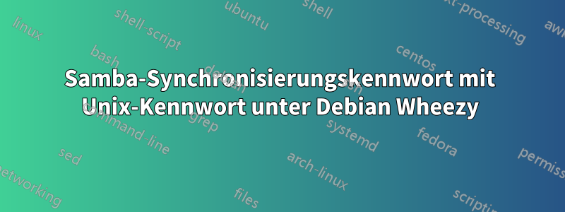 Samba-Synchronisierungskennwort mit Unix-Kennwort unter Debian Wheezy