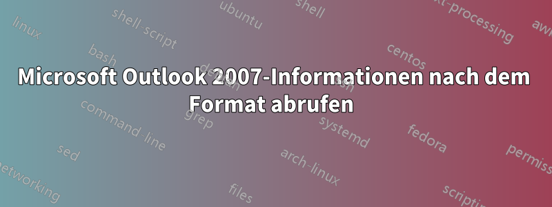 Microsoft Outlook 2007-Informationen nach dem Format abrufen 