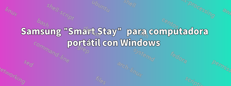 Samsung "Smart Stay" para computadora portátil con Windows 