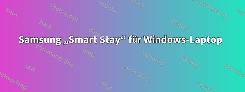 Samsung „Smart Stay“ für Windows-Laptop 