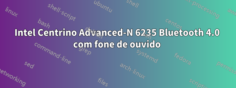 Intel Centrino Advanced-N 6235 Bluetooth 4.0 com fone de ouvido