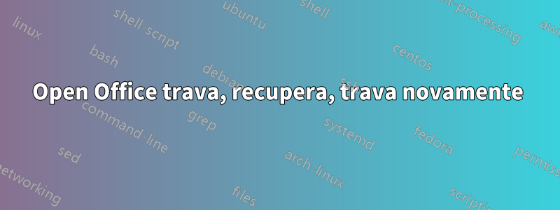 Open Office trava, recupera, trava novamente