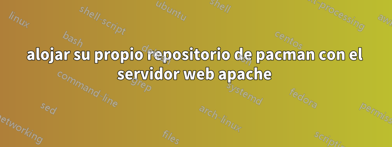 alojar su propio repositorio de pacman con el servidor web apache