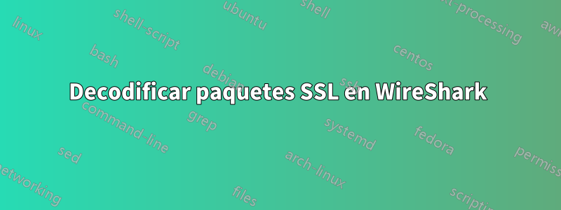 Decodificar paquetes SSL en WireShark