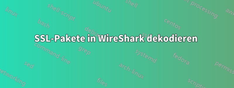 SSL-Pakete in WireShark dekodieren